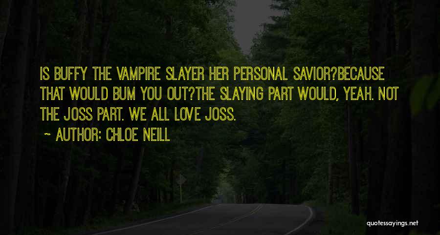 Buffy The Vampire Slayer Who Are You Quotes By Chloe Neill