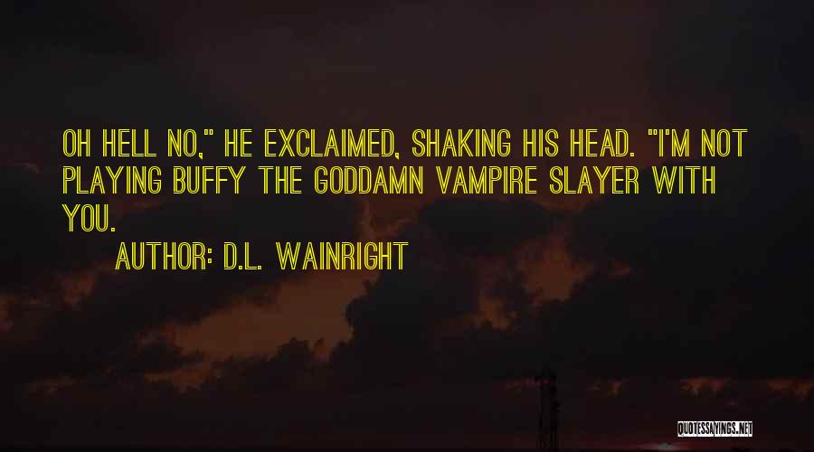 Buffy The Vampire Slayer Who Are You Quotes By D.L. Wainright