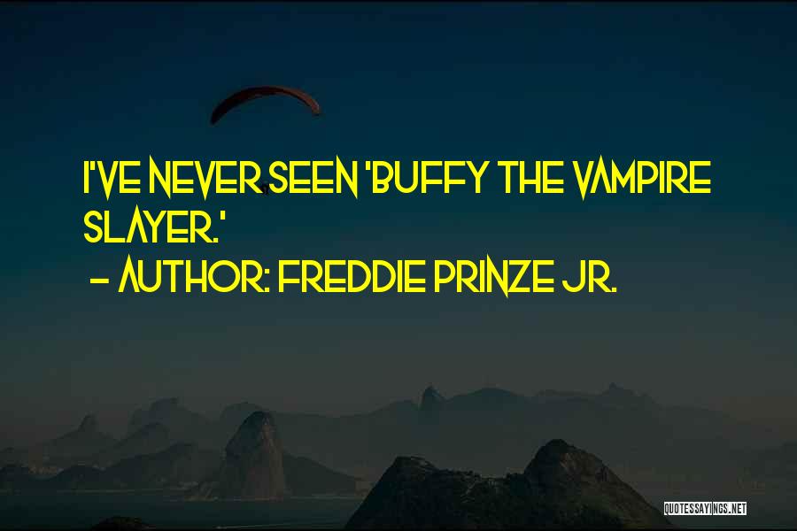 Buffy The Vampire Slayer Who Are You Quotes By Freddie Prinze Jr.