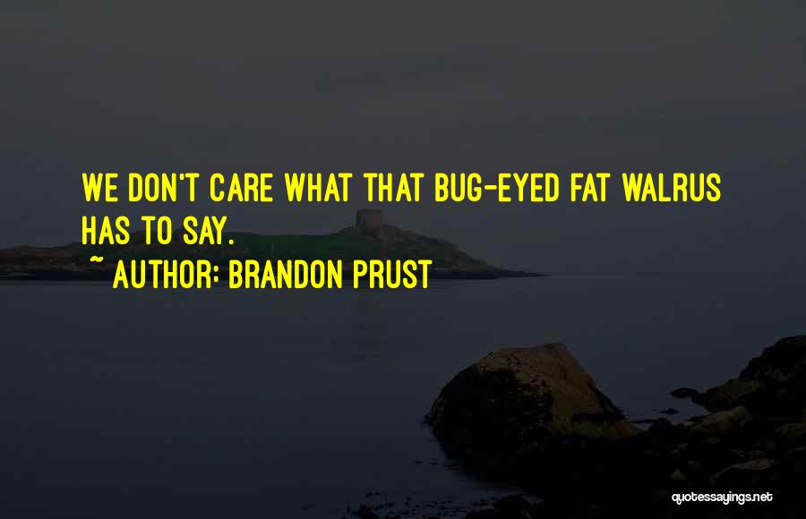 Bug Eyed Quotes By Brandon Prust