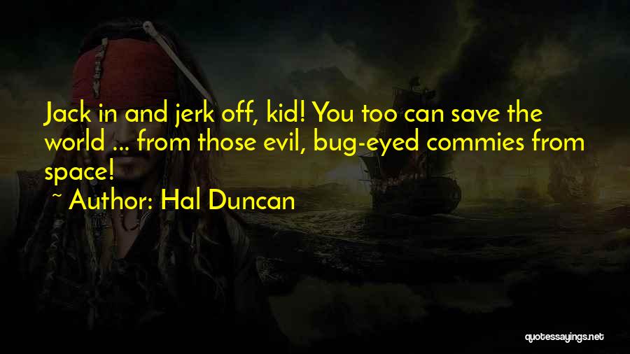 Bug Eyed Quotes By Hal Duncan