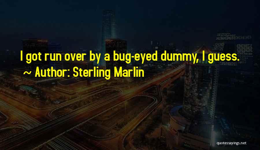 Bug Eyed Quotes By Sterling Marlin