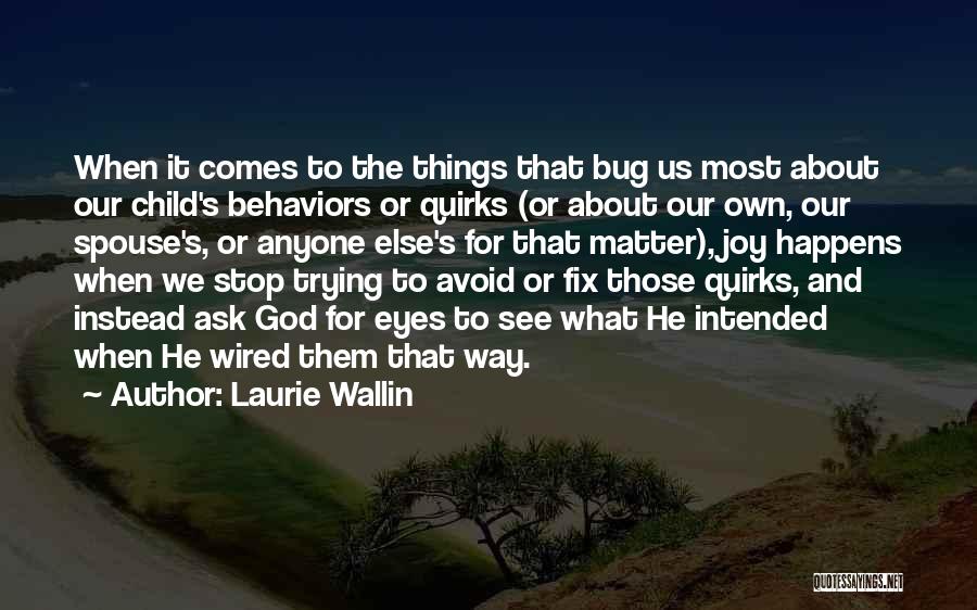 Bug Quotes By Laurie Wallin