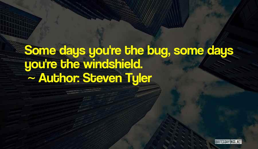 Bug Quotes By Steven Tyler