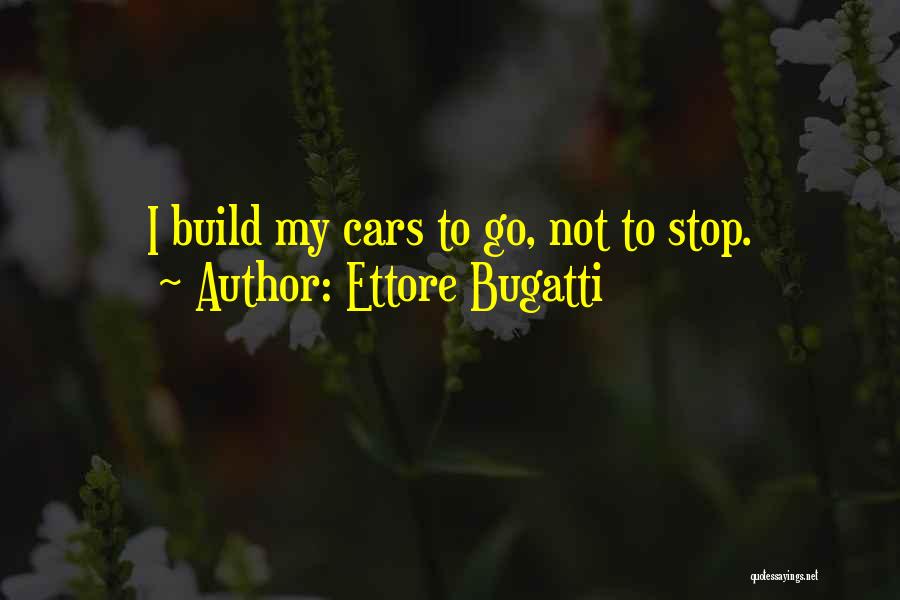 Bugatti's Quotes By Ettore Bugatti