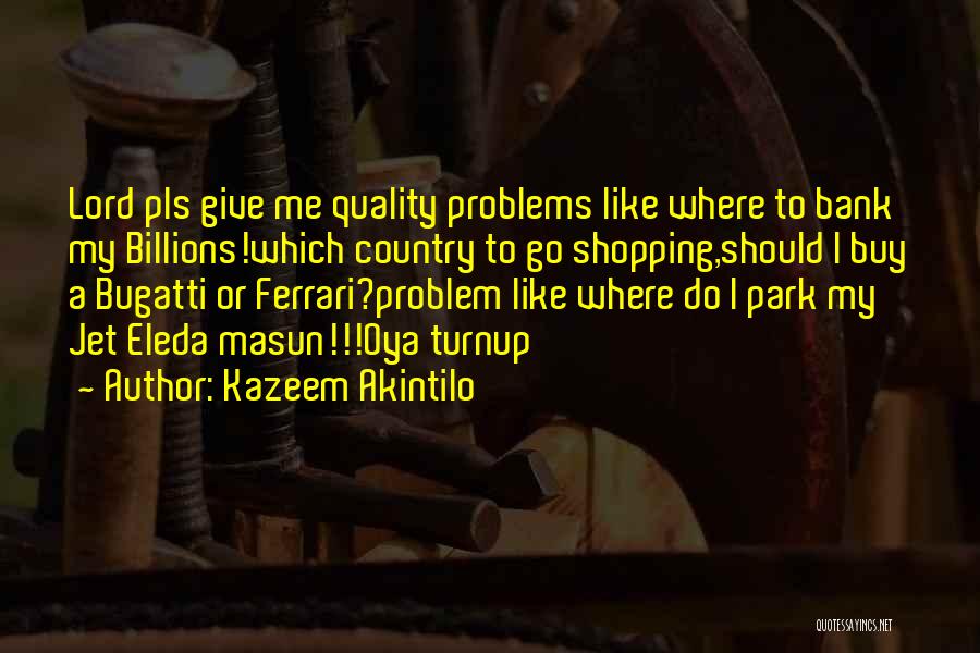 Bugatti's Quotes By Kazeem Akintilo