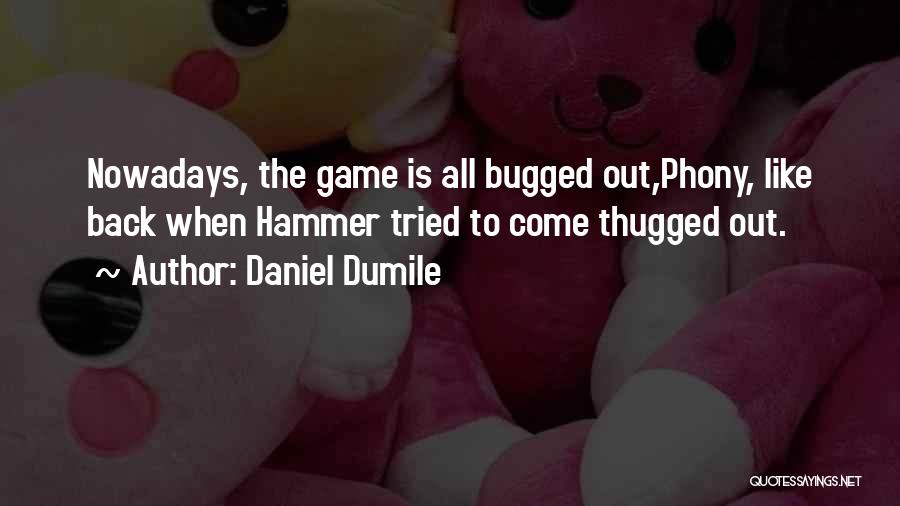 Bugged Up Quotes By Daniel Dumile