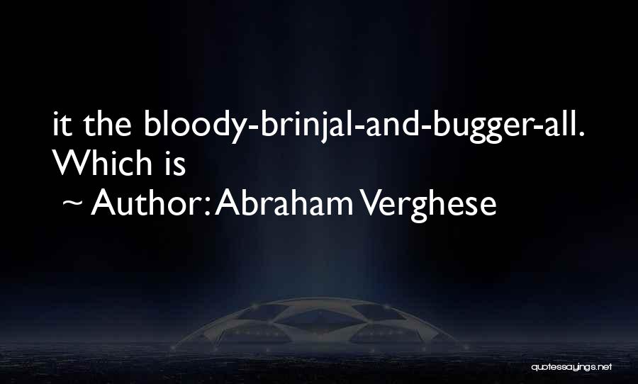 Bugger Quotes By Abraham Verghese