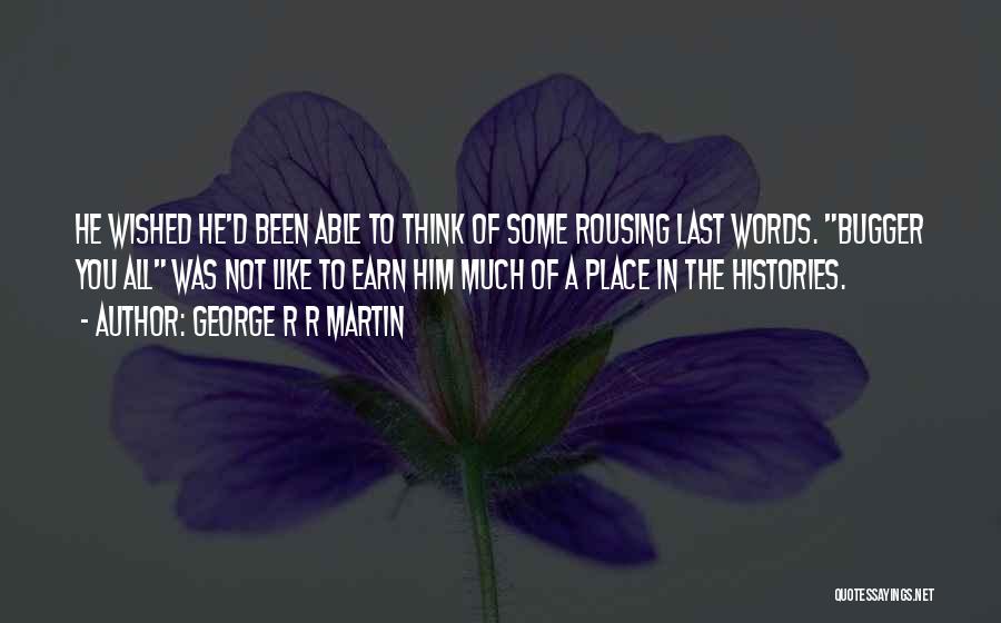 Bugger Quotes By George R R Martin