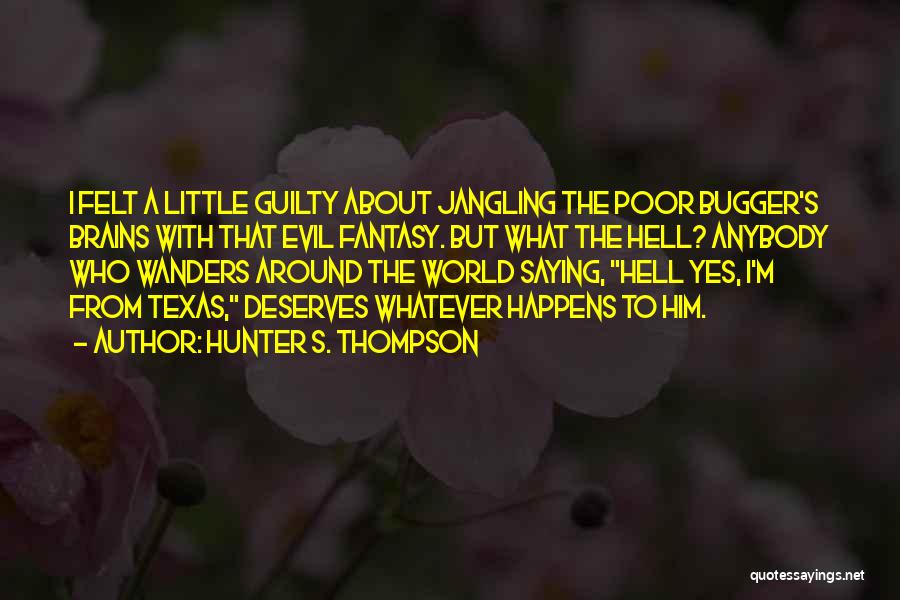 Bugger Quotes By Hunter S. Thompson