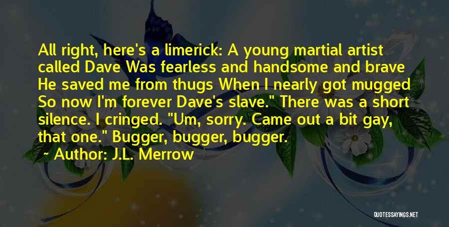 Bugger Quotes By J.L. Merrow