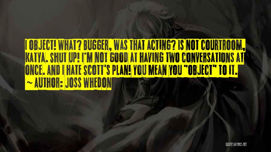 Bugger Quotes By Joss Whedon