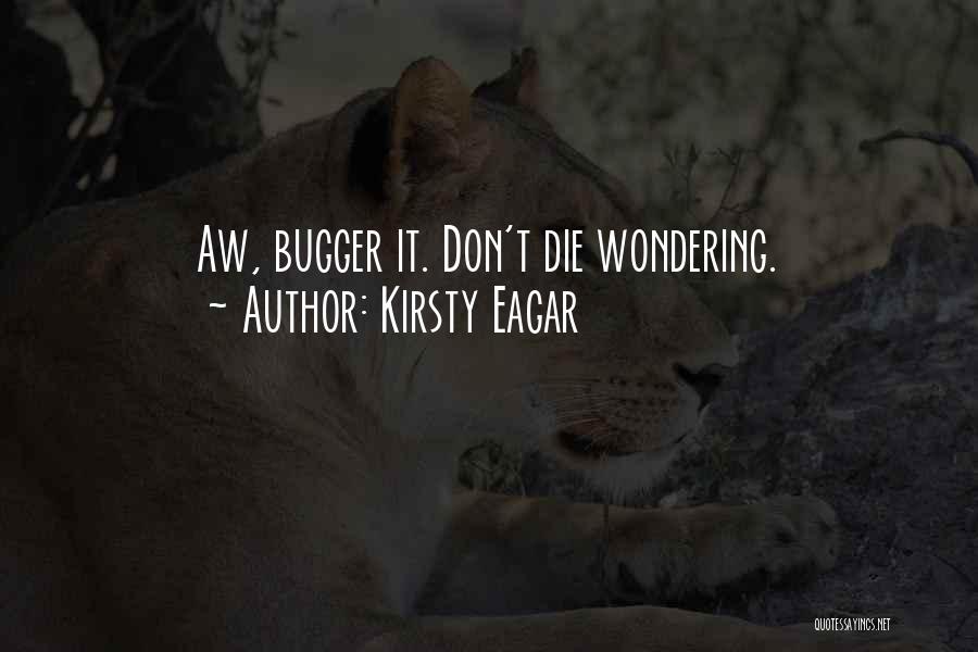 Bugger Quotes By Kirsty Eagar