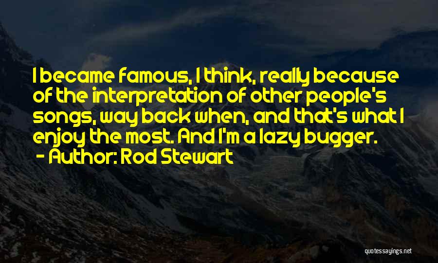 Bugger Quotes By Rod Stewart