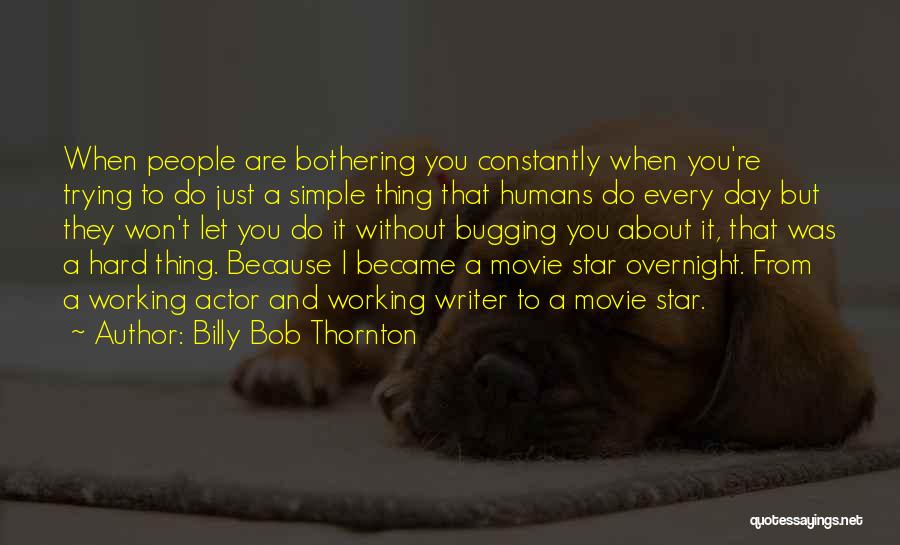 Bugging Quotes By Billy Bob Thornton