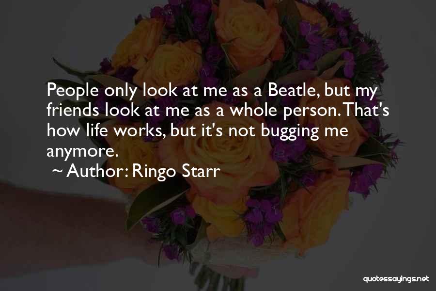Bugging Quotes By Ringo Starr