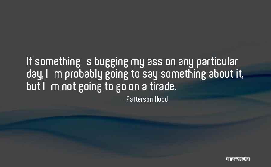 Bugging Someone Quotes By Patterson Hood