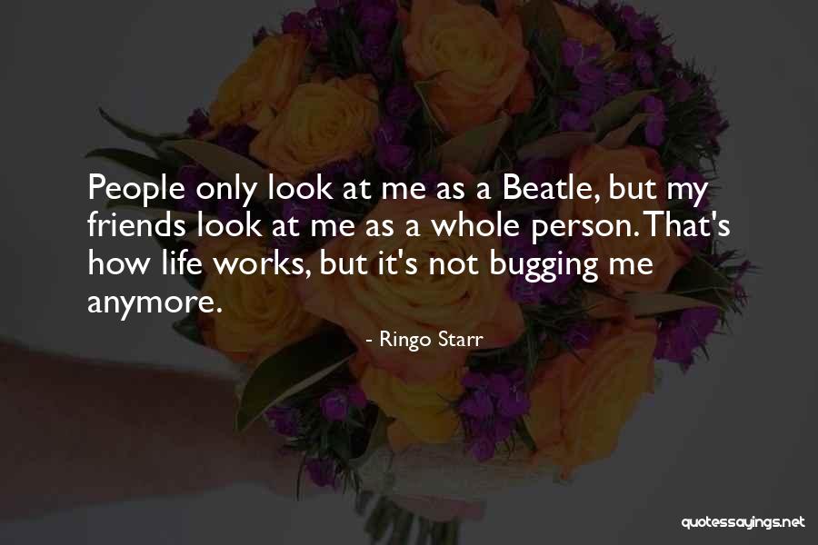 Bugging Someone Quotes By Ringo Starr