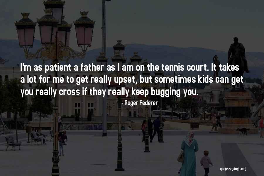 Bugging You Quotes By Roger Federer Bugging You Quotes By Roger Federer