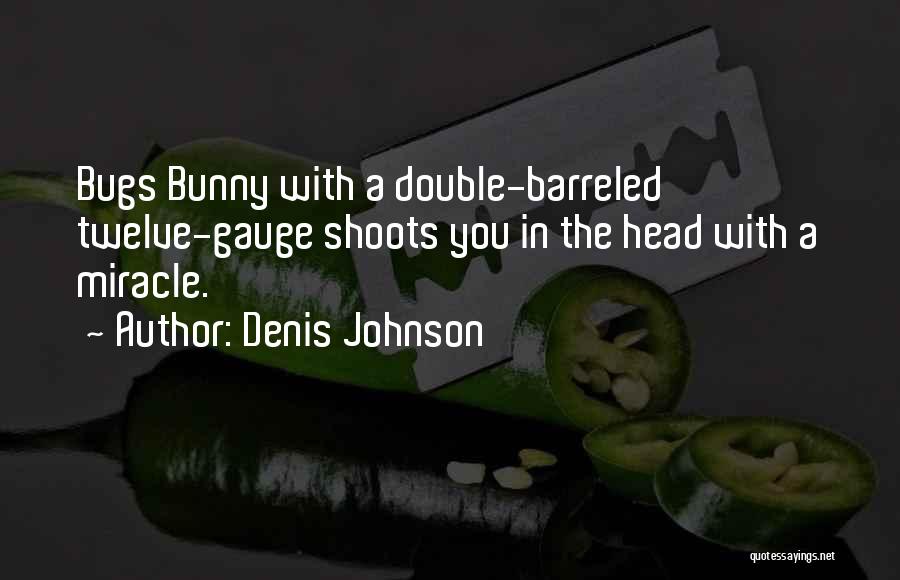 Bugs Bunny Quotes By Denis Johnson
