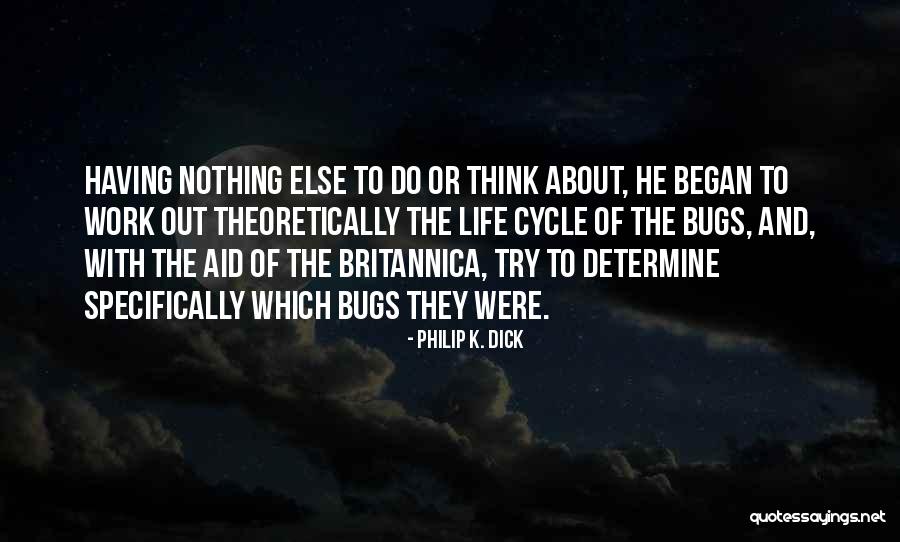 Bugs Life Quotes By Philip K. Dick Bugs Life Quotes By Philip K. Dick