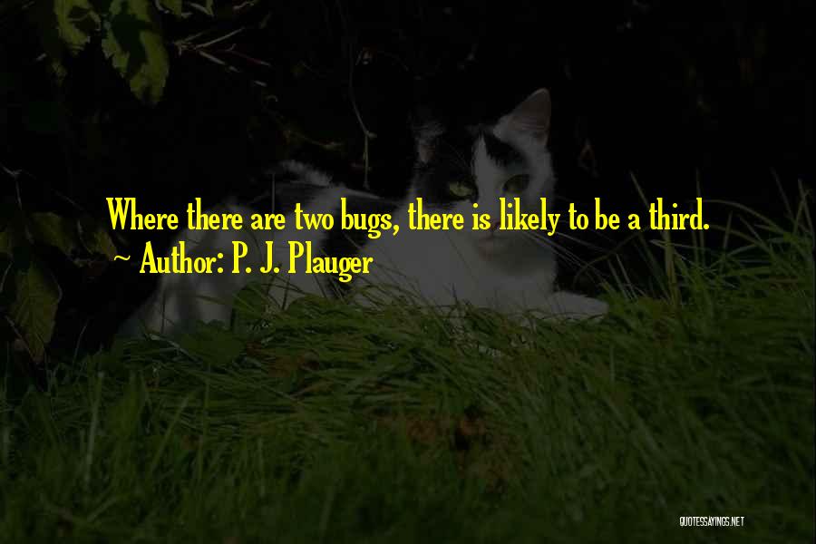 Bugs Quotes By P. J. Plauger