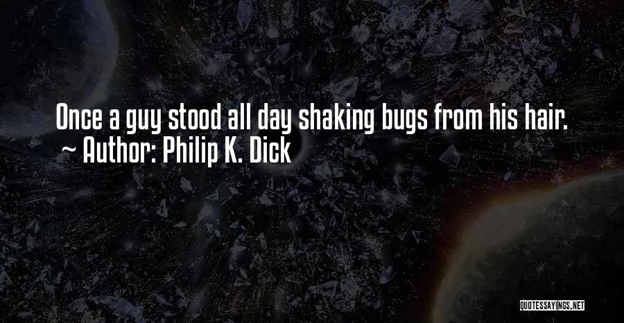 Bugs Quotes By Philip K. Dick