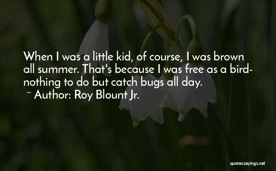 Bugs Quotes By Roy Blount Jr.