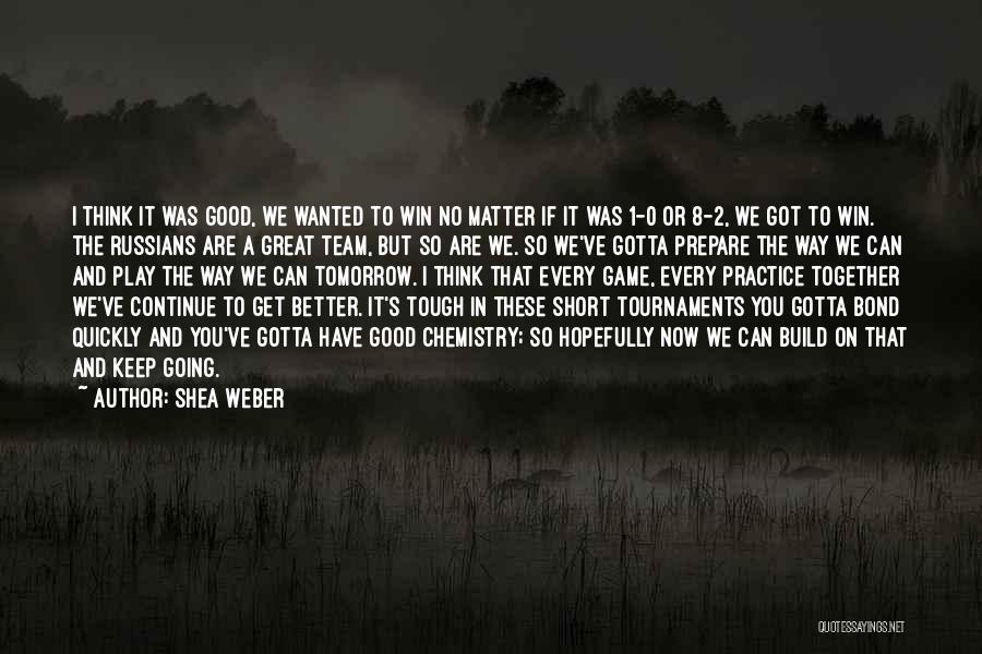 Build A Better Tomorrow Quotes By Shea Weber