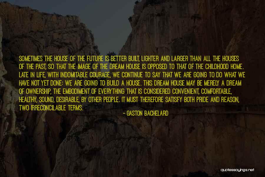 Build A Home Quotes By Gaston Bachelard Build A Home Quotes By Gaston Bachelard