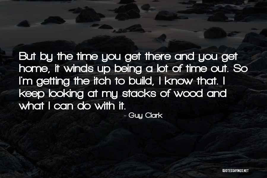 Build A Home Quotes By Guy Clark Build A Home Quotes By Guy Clark