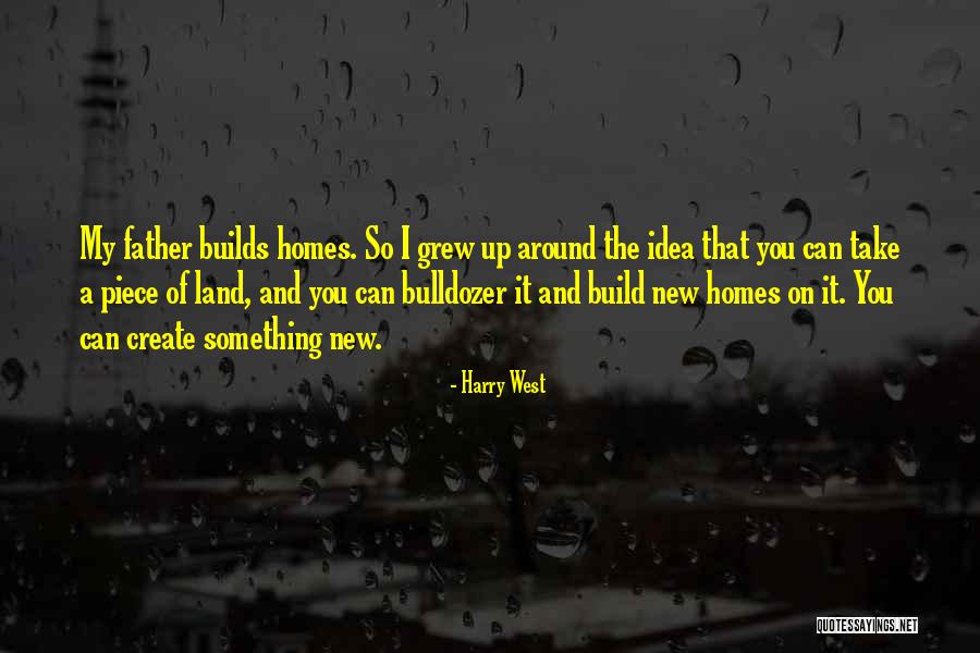 Build A Home Quotes By Harry West Build A Home Quotes By Harry West