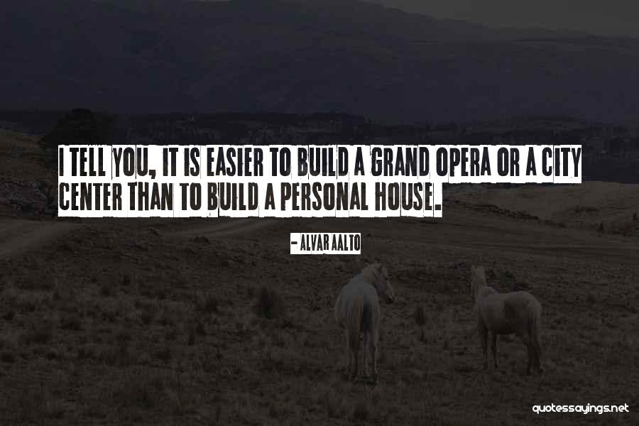 Build A House Quotes By Alvar Aalto Build A House Quotes By Alvar Aalto