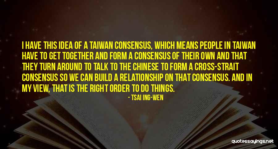 Build A Relationship Quotes By Tsai Ing-wen Build A Relationship Quotes By Tsai Ing-wen