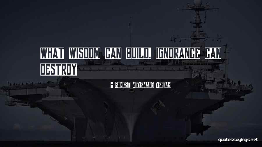 Build And Destroy Quotes By Ernest Agyemang Yeboah