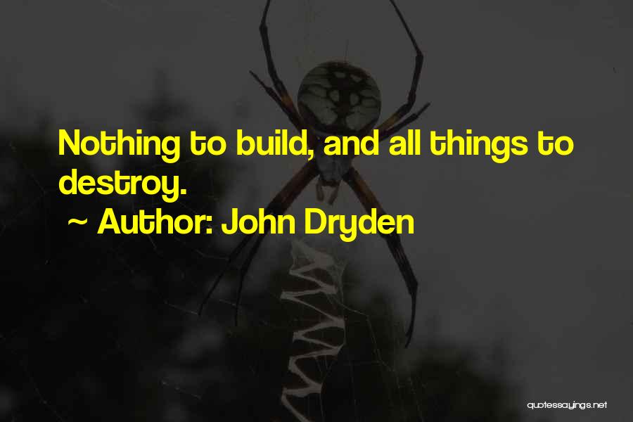 Build And Destroy Quotes By John Dryden