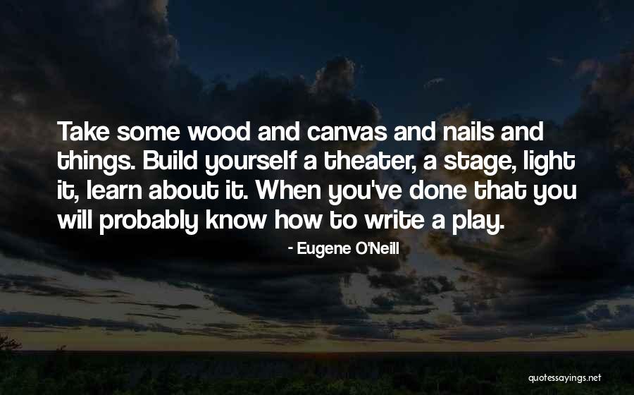 Build And Play Quotes By Eugene O'Neill Build And Play Quotes By Eugene O'Neill