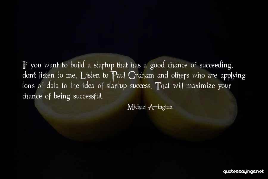 Build And Success Quotes By Michael Arrington Build And Success Quotes By Michael Arrington