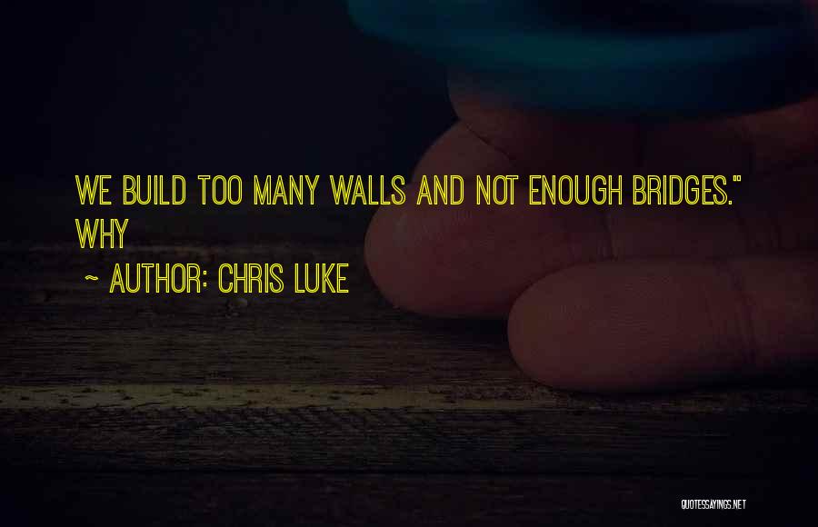 Build Bridges Not Walls Quotes By Chris Luke