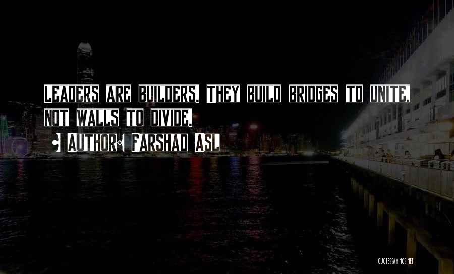 Build Bridges Not Walls Quotes By Farshad Asl