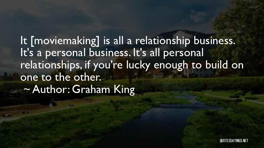 Build Business Relationships Quotes By Graham King