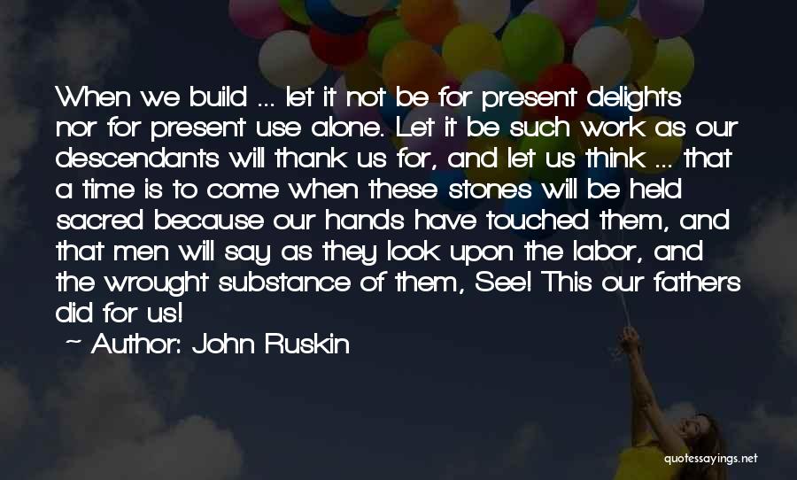 Build It And They Will Come Quotes By John Ruskin