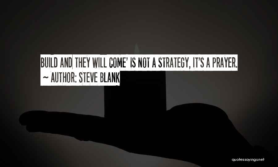 Build It And They Will Come Quotes By Steve Blank