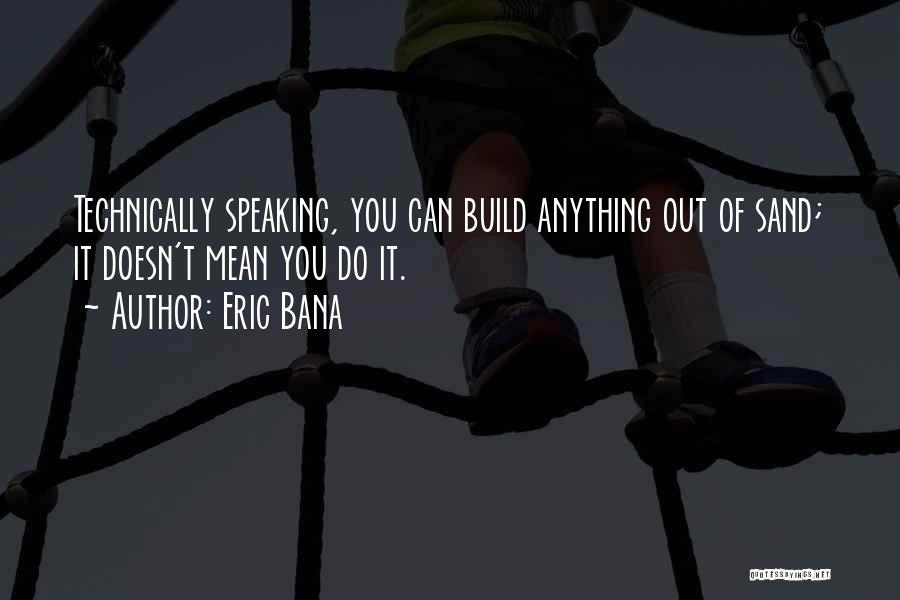 Build It Quotes By Eric Bana