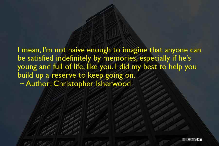 Build Memories Quotes By Christopher Isherwood