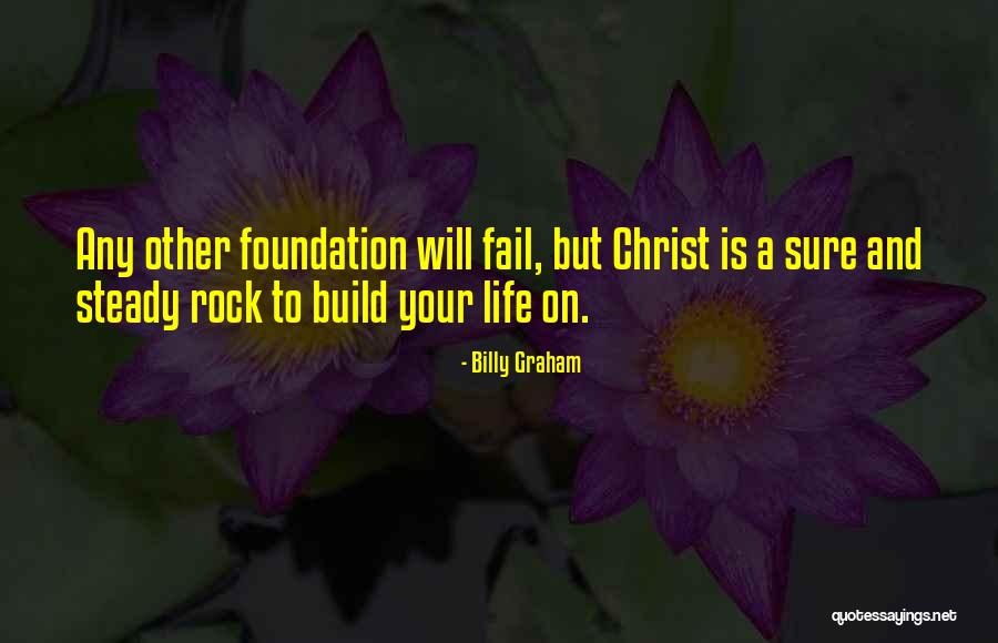 Build On A Foundation Quotes By Billy Graham Build On A Foundation Quotes By Billy Graham