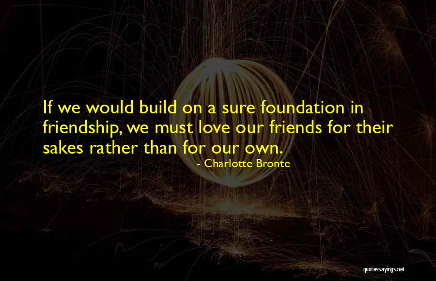 Build On A Foundation Quotes By Charlotte Bronte Build On A Foundation Quotes By Charlotte Bronte