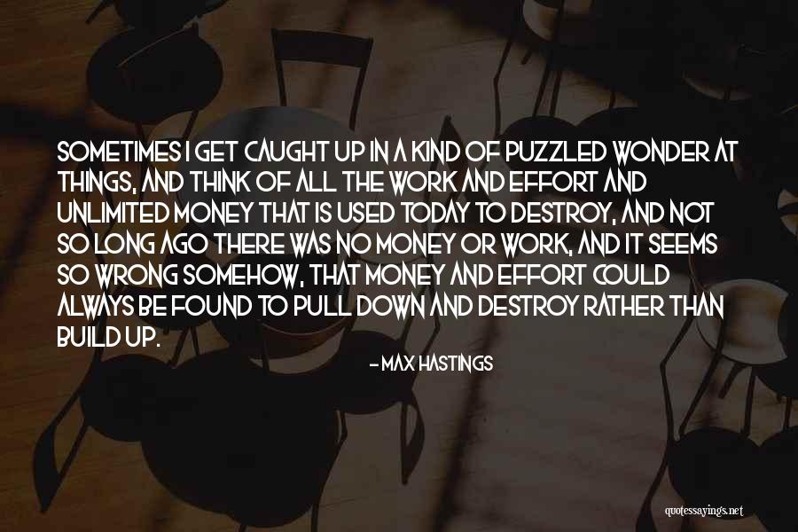 Build Or Destroy Quotes By Max Hastings Build Or Destroy Quotes By Max Hastings