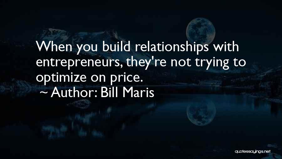 Build Relationships Quotes By Bill Maris