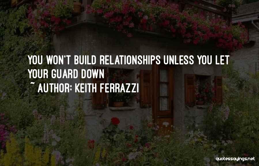 Build Relationships Quotes By Keith Ferrazzi